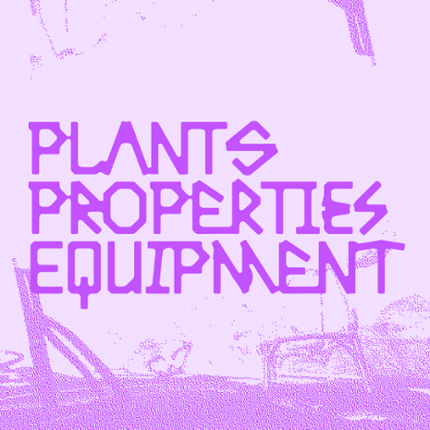PLANTS PROPERTIES EQUIPMENT Game Cover