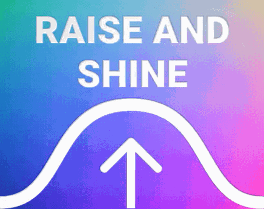 Raise and Shine Image