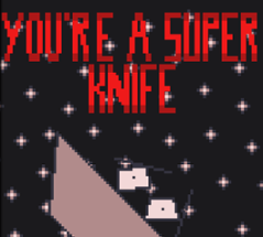 You're a super knife Image