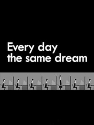 Every Day the Same Dream Game Cover