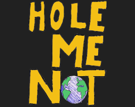 HOLE ME NOT Image