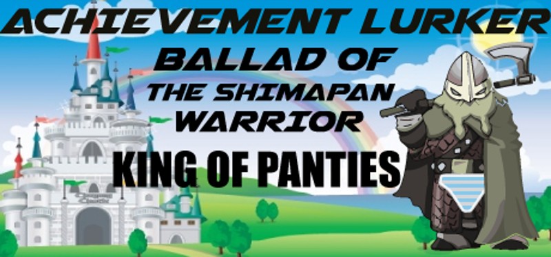 Achievement Lurker: Ballad of the Shimapan Warrior - King of Panties Image
