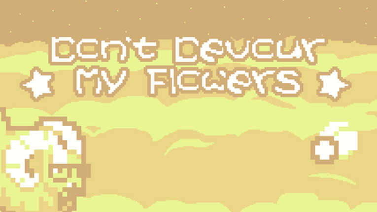 Don't Devour My Flowers Image