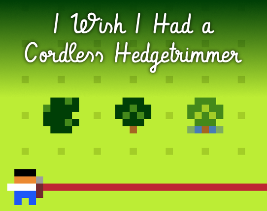 I Wish I Had a Cordless Hedgetrimmer Image