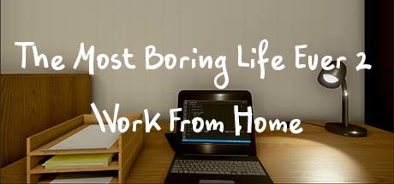 The Most Boring Life Ever 2: Work From Home Image