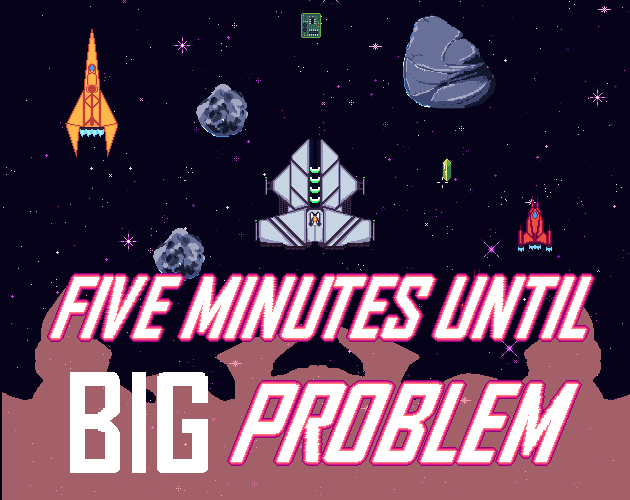Games like 5 Minutes until Big Problem