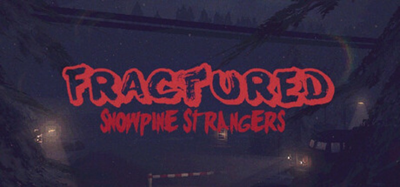 Fractured: Snowpine Strangers Image