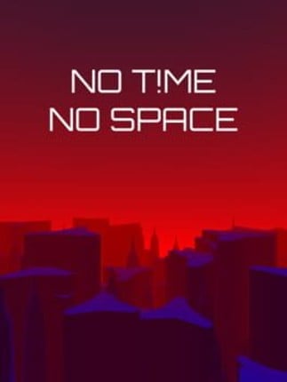 NO T!ME NO SPACE Image
