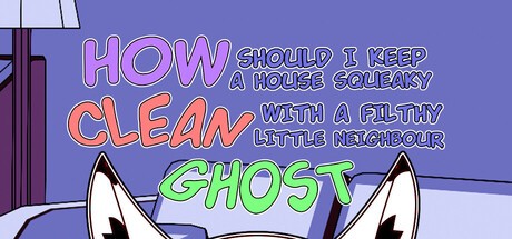 Games like How should I keep a house squeaky clean, with a filthy little neighbour ghost?