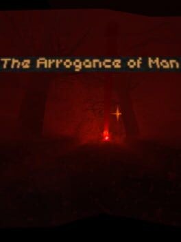 Games like The Arrogance of Man