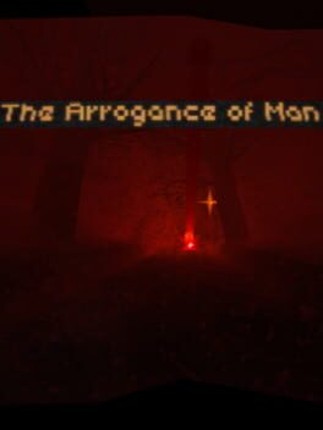 The Arrogance of Man Image