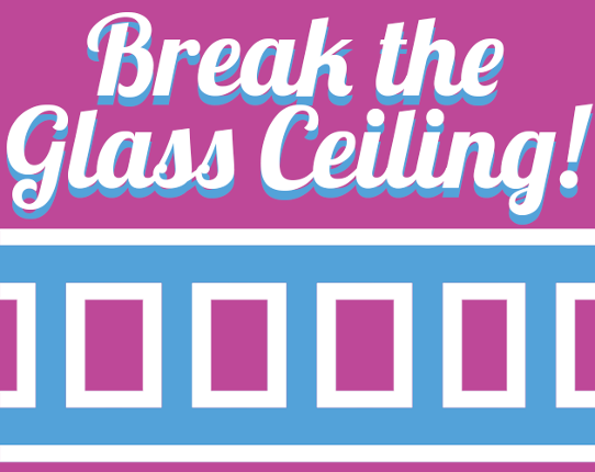 Break the Glass Ceiling! Image