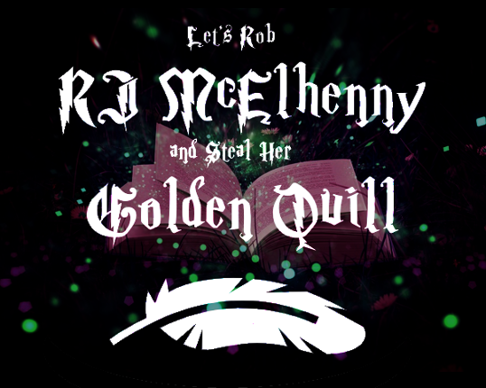 Let's Rob RJ McElhenny and Steal Her Golden Quill Image