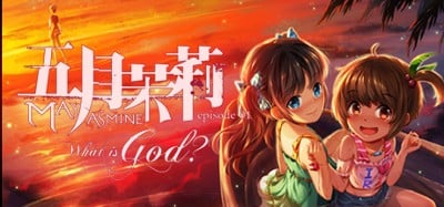 Mayjasmine Episode01 - What is God? Image