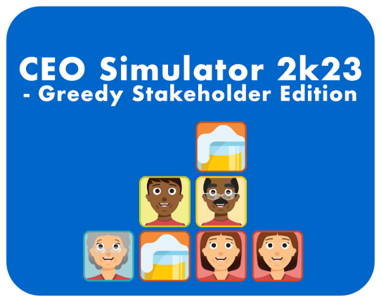 CEO Simulator 2k23 - Greedy Stakeholder Edition Image