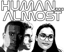 HUMAN… ALMOST – PLAYTEST VERSION Image