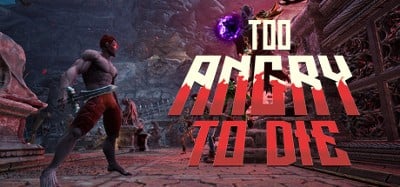 Too Angry To Die Image