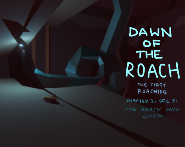 Games like Dawn of the Roach: The First Roaching - Chapter 1, Section 3; The Roach Who Lived.