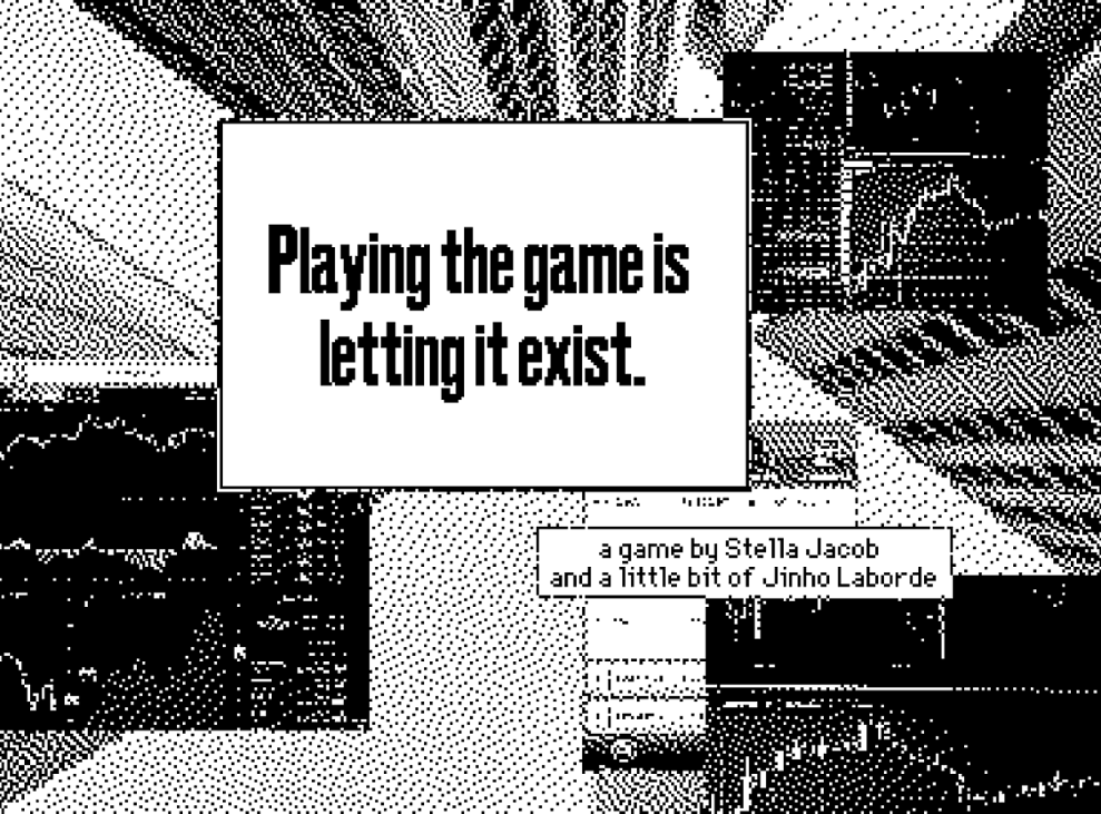 Games like Playing the game is letting it exist.