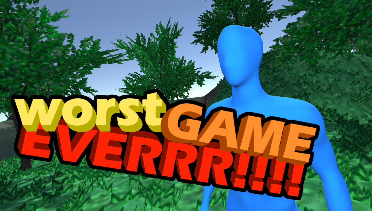 Games like Worst Game Everrr